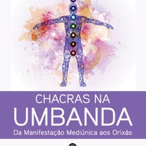 Chacras na Umbanda - Da Manifestação Mediúnica aos Orixás