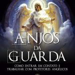 Anjos da Guarda - Como entrar em contato e trabalhar com Protetores Angélicos