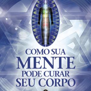 Como Sua Mente Pode Curar Seu Corpo