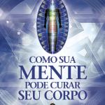 Como Sua Mente Pode Curar Seu Corpo