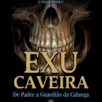 Exu Caveira - De Padre a Guardião da Calunga